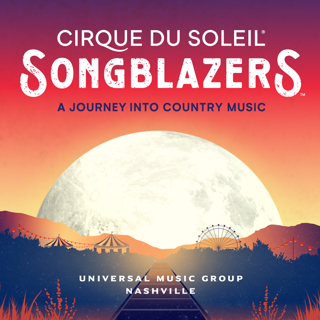 CIRQUE DU SOLEIL AND UNIVERSAL MUSIC GROUP NASHVILLE REVEAL NEW THEATRICAL SHOW SONGBLAZERS – A JOURNEY INTO COUNTRY MUSIC.