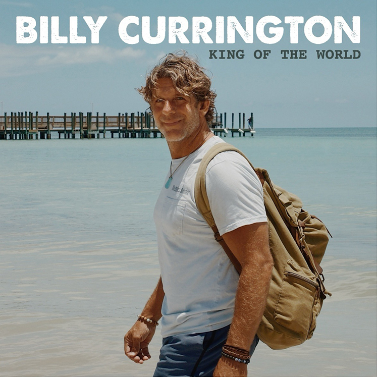 BILLY CURRINGTON RELEASES NEW TRACK “KING OF THE WORLD” (AUDIO)