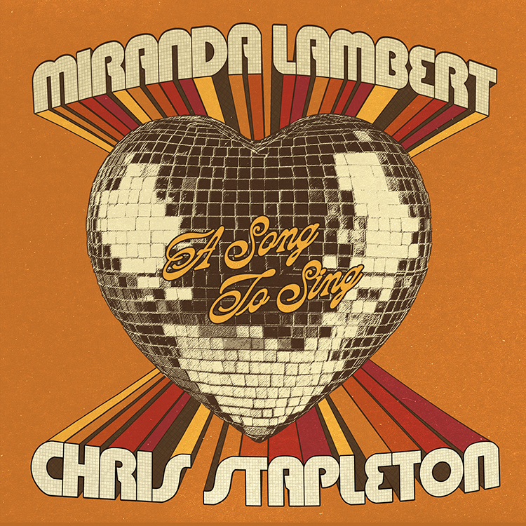 MIRANDA LAMBERT & CHRIS STAPLETON’S LANDMARK COLLABORATION “A SONG TO...