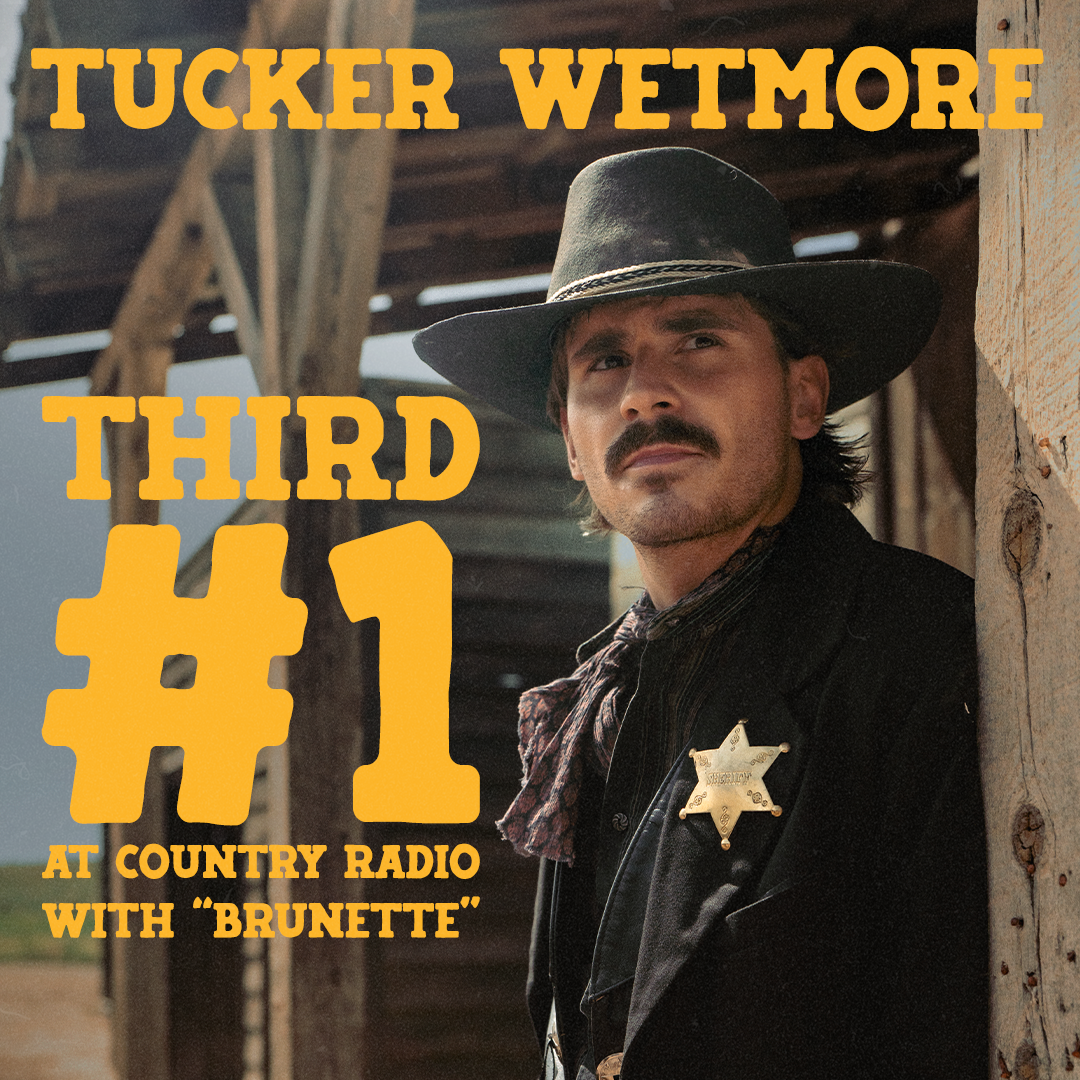 TUCKER WETMORE GOES THREE-FOR-THREE; TOPS COUNTRY RADIO CHARTS WITH “BRUNETTE”...
