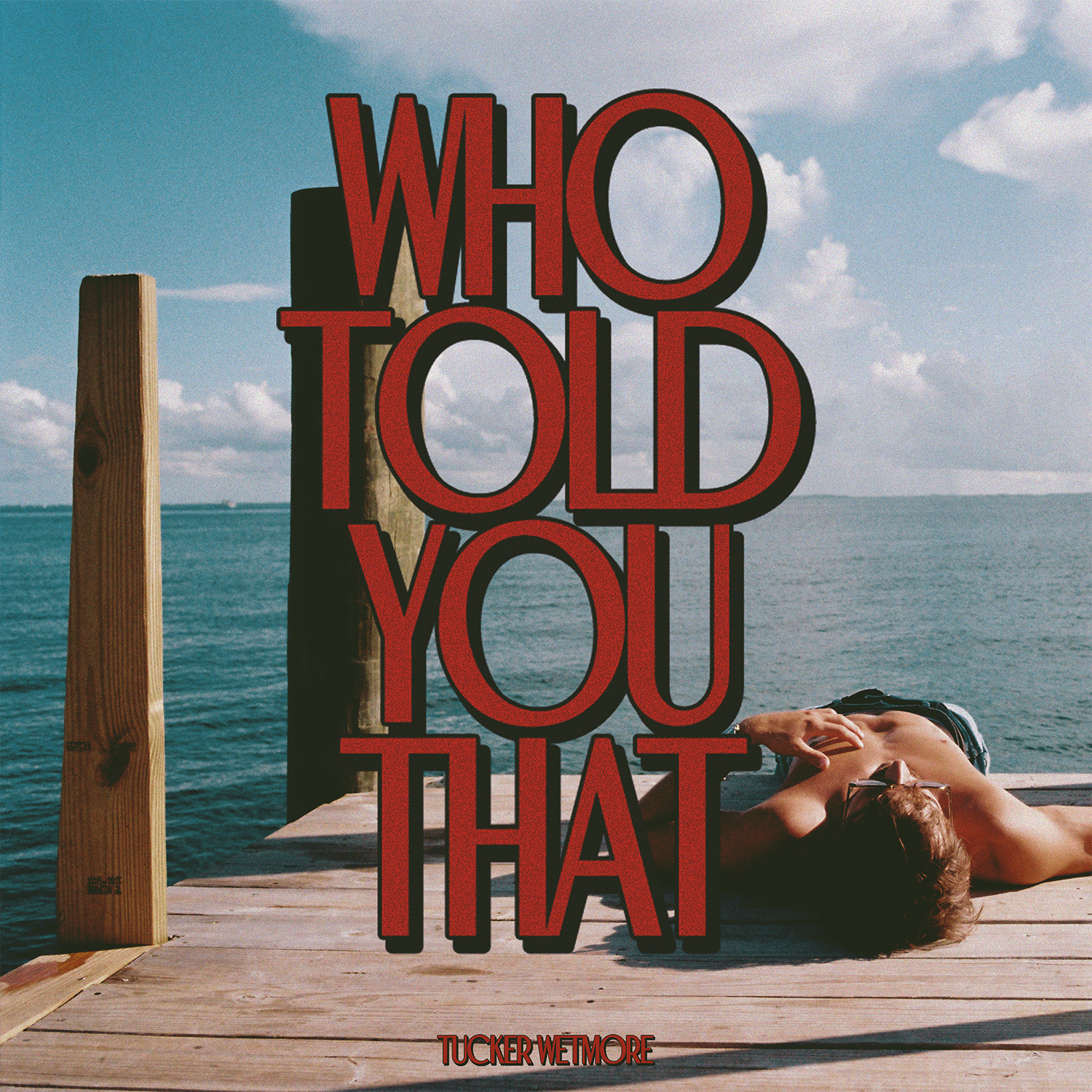 TUCKER WETMORE WORLD PREMIERE’S NEW SINGLE “WHO TOLD YOU THAT”...